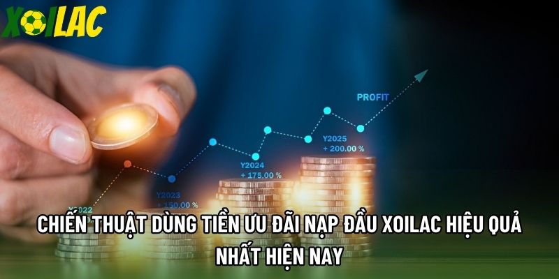 Chiến thuật dùng tiền ưu đãi nạp đầu xoilac hiệu quả nhất hiện nay