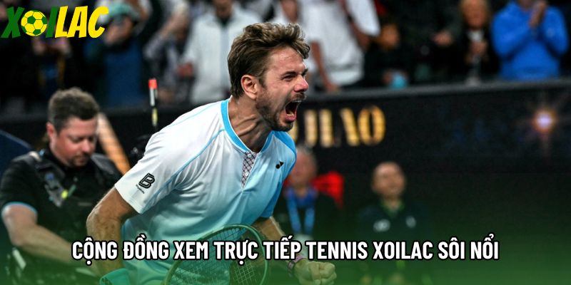 Cộng đồng xem trực tiếp tennis xoilac sôi nổi