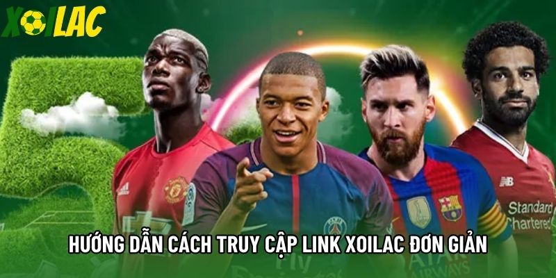 Hướng dẫn cách truy cập link Xoilac đơn giản