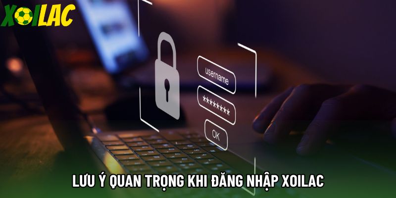 Lưu ý quan trọng khi đăng nhập xoilac