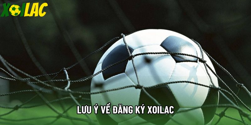 Lưu ý về đăng ký xoilac