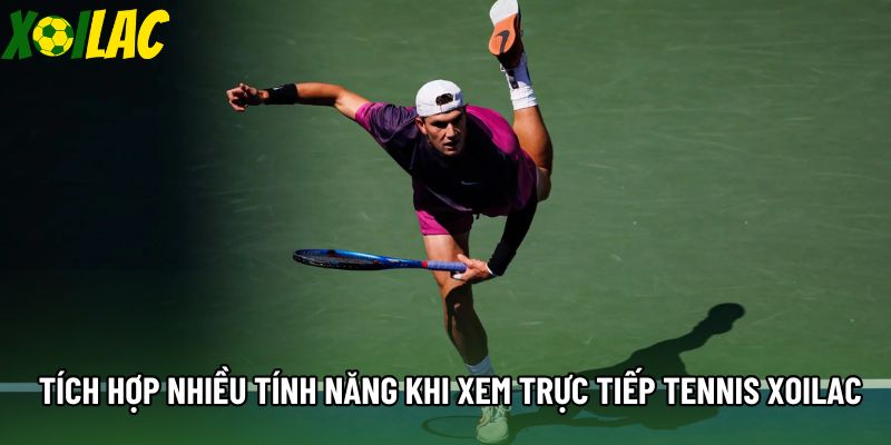 Tích hợp nhiều tính năng khi xem trực tiếp tennis xoilac